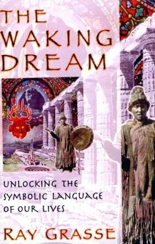The Waking Dream: Unlocking the Symbolic Language of Our Lives