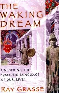 The Waking Dream: Unlocking the Symbolic Language of Our Lives — photo 2
