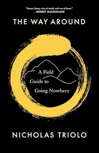 The Way Around: A Field Guide to Going Nowhere — photo 2