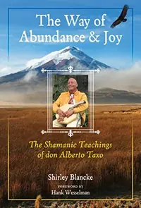 The Way of Abundance and Joy: The Shamanic Teachings of Don Alberto Taxo — photo 2