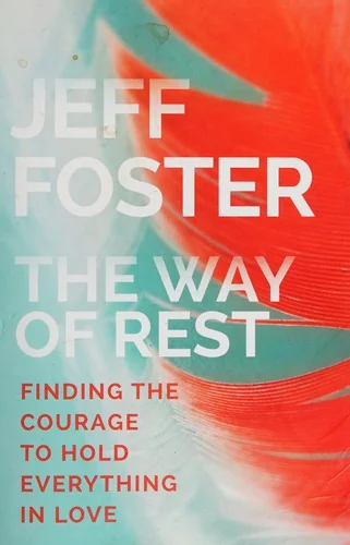 The Way of Rest: Finding the Courage to Hold Everything in Love