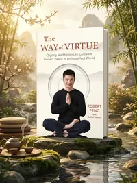The Way of Virtue: Qigong Meditations to Cultivate Perfect Peace in an Imperfect World — photo 1