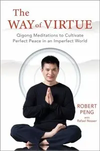 The Way of Virtue: Qigong Meditations to Cultivate Perfect Peace in an Imperfect World — photo 2