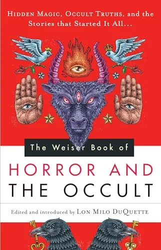 The Weiser Book of Horror and the Occult: Hidden Magic, Occult Truths, and the Stories That Started It All
