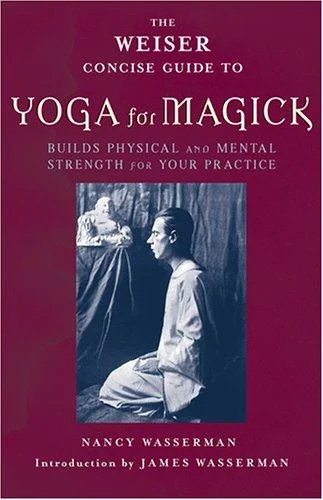 The Weiser Concise Guide to Yoga for Magick (Special) Wasserman, Nancy
