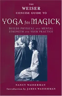 The Weiser Concise Guide to Yoga for Magick (Special) Wasserman, Nancy — photo 2