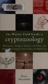 The Weiser Field Guide to Cryptozoology: Werewolves, Dragons, Skyfish, Lizard Men, and Other Fascinating Creatures Real and Mysterious Budd, Deena West — photo 2