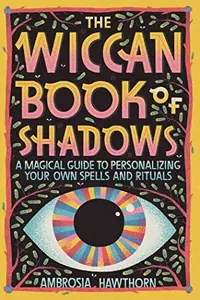 The Wiccan Book of Shadows: A Magical Guide to Personalizing Your Own Spells and Rituals — photo 2