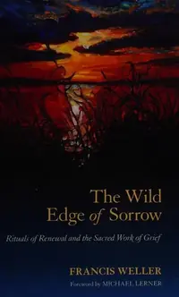 The Wild Edge of Sorrow: Rituals of Renewal and the Sacred Work of Grief — photo 2