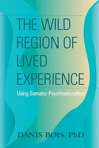 The Wild Region of Lived Experience: Using Somatic-Psychoeducation — photo 2