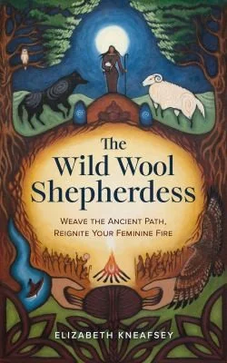 The Wild Wool Shepherdess: Weave the Ancient Path, Reignite Your Feminine Fire — photo 3