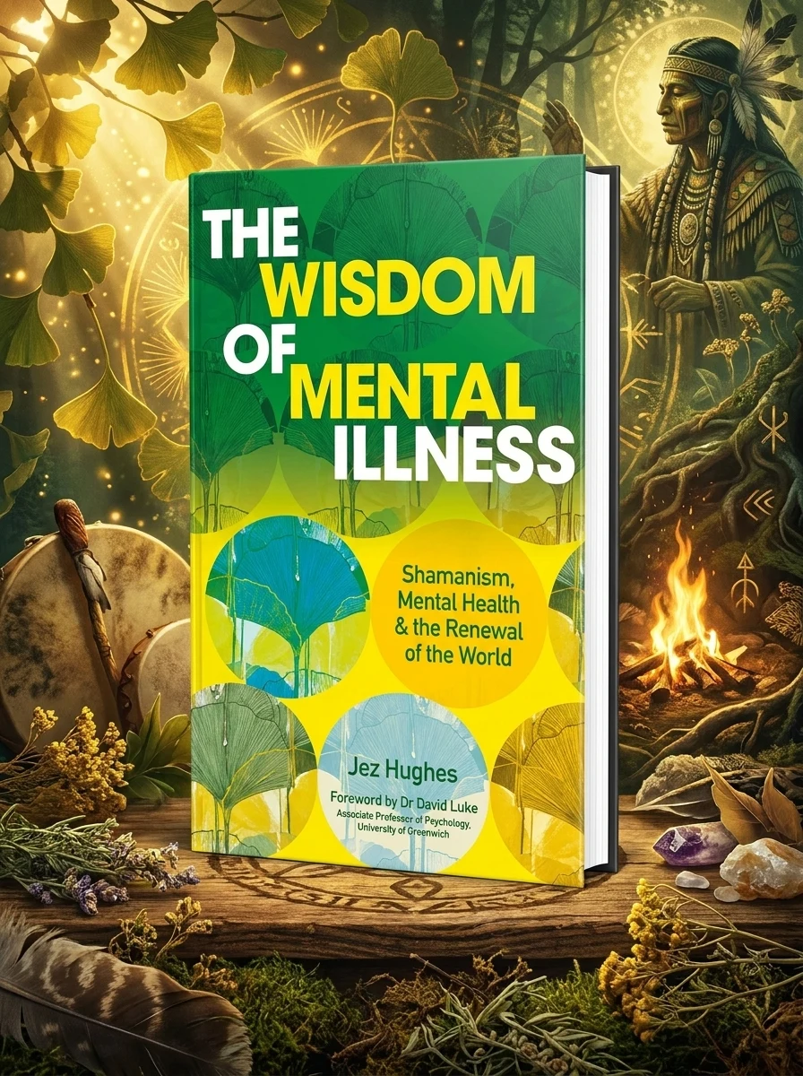 The Wisdom of Mental Illness: Shamanism, Mental Health & the Renewal of the World