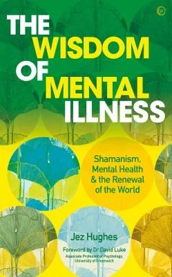 The Wisdom of Mental Illness: Shamanism, Mental Health & the Renewal of the World — photo 3