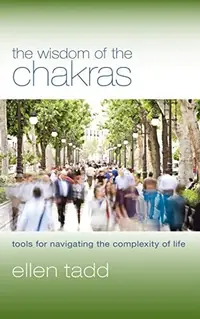 The Wisdom of the Chakras: Tools for Navigating the Complexity of Life — photo 2