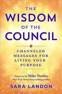 The Wisdom of the Council: Channeled Messages for Living Your Purpose — photo 2
