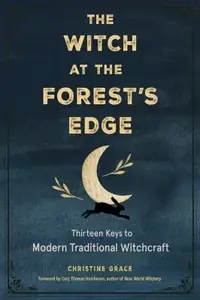 The Witch at the Forest's Edge: Thirteen Keys to Modern Traditional Witchcraft — photo 2
