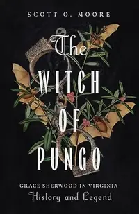 The Witch of Pungo: Grace Sherwood in Virginia History and Legend — photo 2