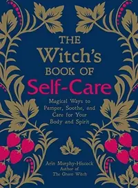 The Witch's Book of Self-Care: Magical Ways to Pamper, Soothe, and Care for Your Body and Spirit — photo 2