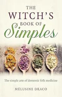 The Witch's Book of Simples: The Simple Arte of Domestic Folk Medicine — photo 2