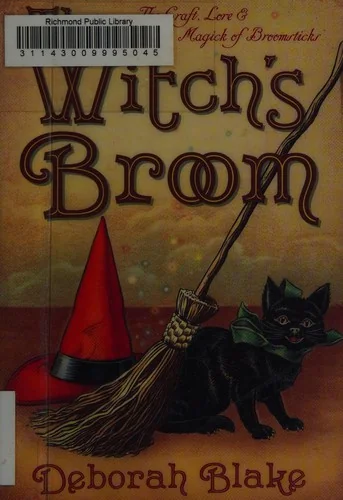 The Witch's Broom: The Craft, Lore & Magick of Broomsticks Blake, Deborah