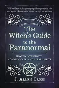 The Witch's Guide to the Paranormal: How to Investigate, Communicate, and Clear Spirits — photo 2