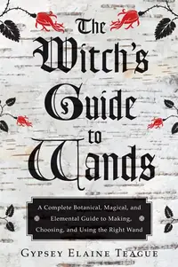 The Witch's Guide to Wands: A Complete Botanical, Magical, and Elemental Guide to Making, Choosing, and Using the Right Wand — photo 2