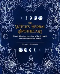 The Witch's Herbal Apothecary: Rituals & Recipes for a Year of Earth Magick and Sacred Medicine Making — photo 2
