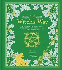 The Witch's Way: A Guide to Modern-Day Spellcraft, Nature Magick, and Divination Robbins, Shawn — photo 2