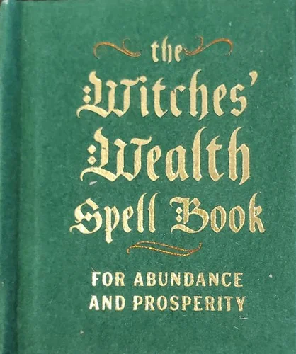 The Witches' Wealth Spell Book: For Abundance and Prosperity