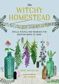 The Witchy Homestead: Spells, Rituals, and Remedies for Creating Magic at Home — photo 2