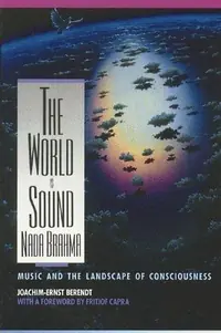 The World Is Sound: NADA Brahma: Music and the Landscape of Consciousness — photo 2