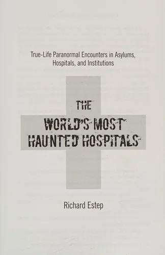 The World's Most Haunted Hospitals: True-Life Paranormal Encounters in Asylums, Hospitals, and Institutions