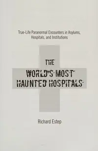 The World's Most Haunted Hospitals: True-Life Paranormal Encounters in Asylums, Hospitals, and Institutions — photo 2