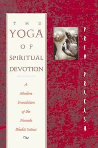 The Yoga of Spiritual Devotion: A Modern Translation of the Narada Bhakti Sutras — photo 2