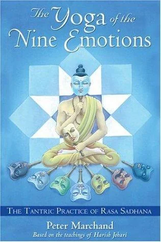 The Yoga of the Nine Emotions: The Tantric Practice of Rasa Sadhana