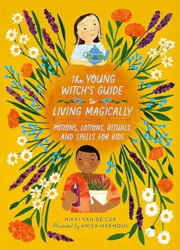 The Young Witch's Guide to Living Magically: Potions, Lotions, Rituals, and Spells for Kids