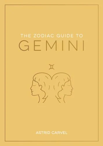 The Zodiac Guide to Gemini: The Ultimate Guide to Understanding Your Star Sign, Unlocking Your Destiny and Decoding the Wisdom of the Stars Carvel, Astrid