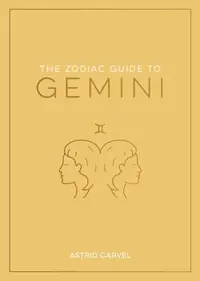 The Zodiac Guide to Gemini: The Ultimate Guide to Understanding Your Star Sign, Unlocking Your Destiny and Decoding the Wisdom of the Stars Carvel, Astrid — photo 2