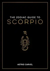 The Zodiac Guide to Scorpio: The Ultimate Guide to Understanding Your Star Sign, Unlocking Your Destiny and Decoding the Wisdom of the Stars Carvel, Astrid — photo 2