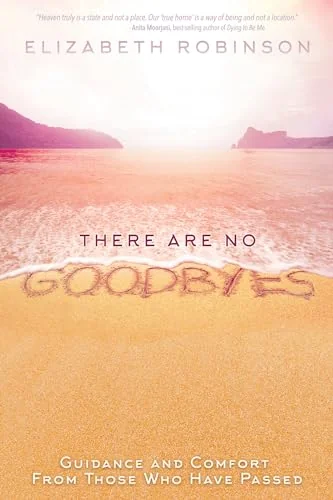 There Are No Goodbyes: Guidance and Comfort From Those Who Have Passed — photo 3