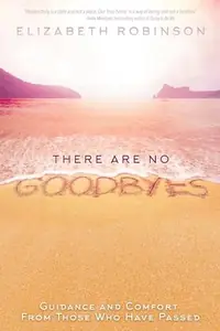 There Are No Goodbyes: Guidance and Comfort From Those Who Have Passed — photo 2