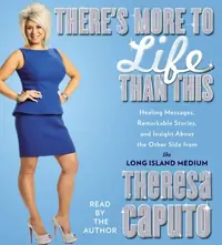 There's More to Life Than This: Healing Messages, Remarkable Stories, and Insight about the Other Side from the Long Island Medium Caputo, Theresa — photo 2