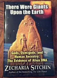There Were Giants Upon the Earth: Gods, Demigods, and Human Ancestry: The Evidence of Alien DNA Sitchin, Zecharia — photo 2