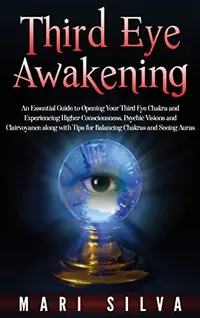 Third Eye Awakening: An Essential Guide to Opening Your Third Eye Chakra and Experiencing Higher Consciousness, Psychic Visions and Clairvoyance along — photo 2