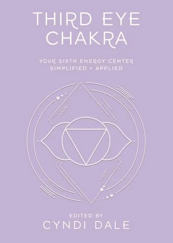 Third Eye Chakra: Your Sixth Energy Center Simplified and Applied Dale, Cyndi