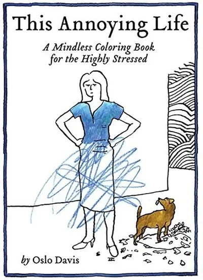 This Annoying Life: A Mindless Coloring Book for the Highly Stressed Davis, Oslo — dewey-pub:Chronicle Books