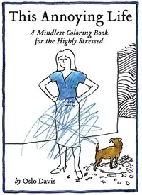 This Annoying Life: A Mindless Coloring Book for the Highly Stressed Davis, Oslo — photo 2