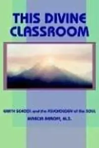 This Divine Classroom: Earth School and the Psychology of the Soul — photo 3