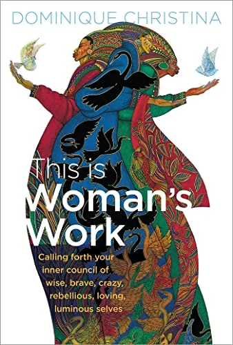 This Is Woman's Work: Calling Forth Your Inner Council of Wise, Brave, Crazy, Rebellious, Loving, Luminous Selves — photo 3