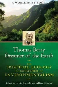 Thomas Berry, Dreamer of the Earth: The Spiritual Ecology of the Father of Environmentalism — photo 2